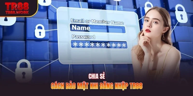 Chia sẻ cách bảo mật khi đăng nhập TR88