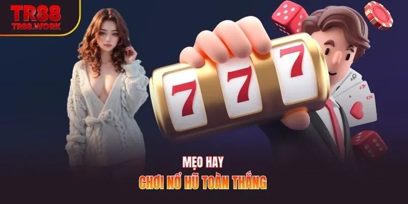 Mẹo hay chơi nổ hũ toàn thắng 