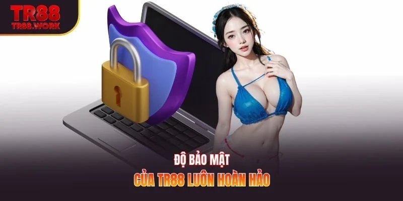 Độ bảo mật của TR88 luôn hoàn hảo