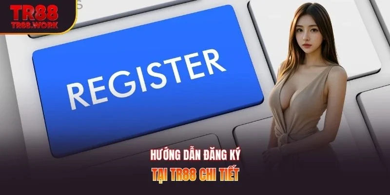 Hướng dẫn đăng ký tại TR88 chi tiết
